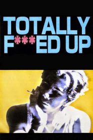 Nonton Totally Fucked Up 1993
