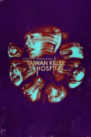 Nonton Strange Frequencies: Taiwan Killer Hospital 2024